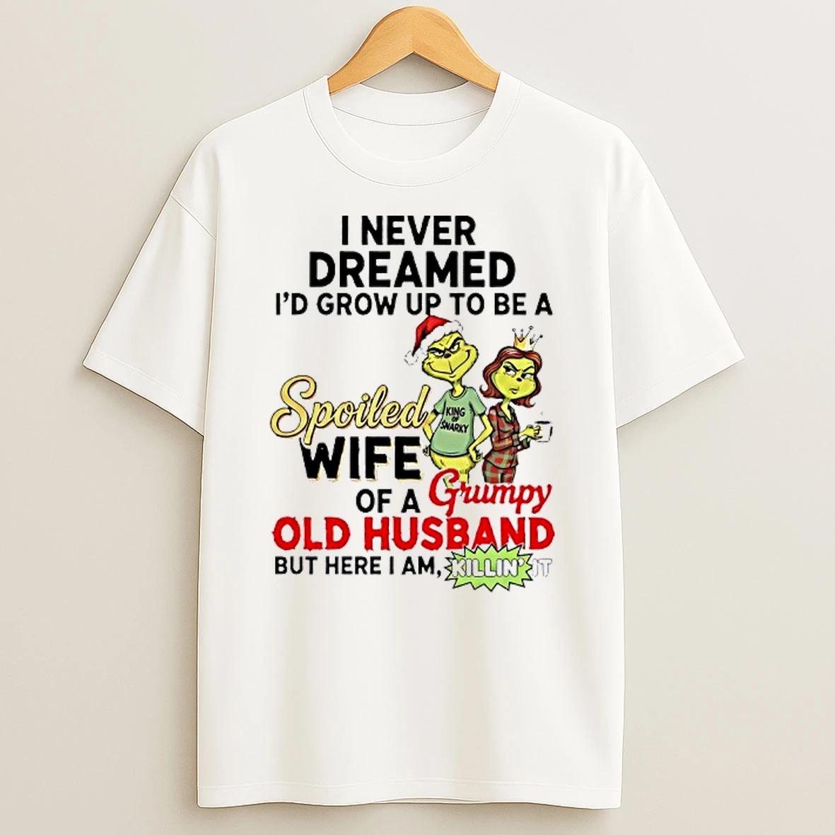 I Never Dreamed Id Grow Up To Be A Spoiled Wife Of A Grumpy Old Husband Circle Shirts
