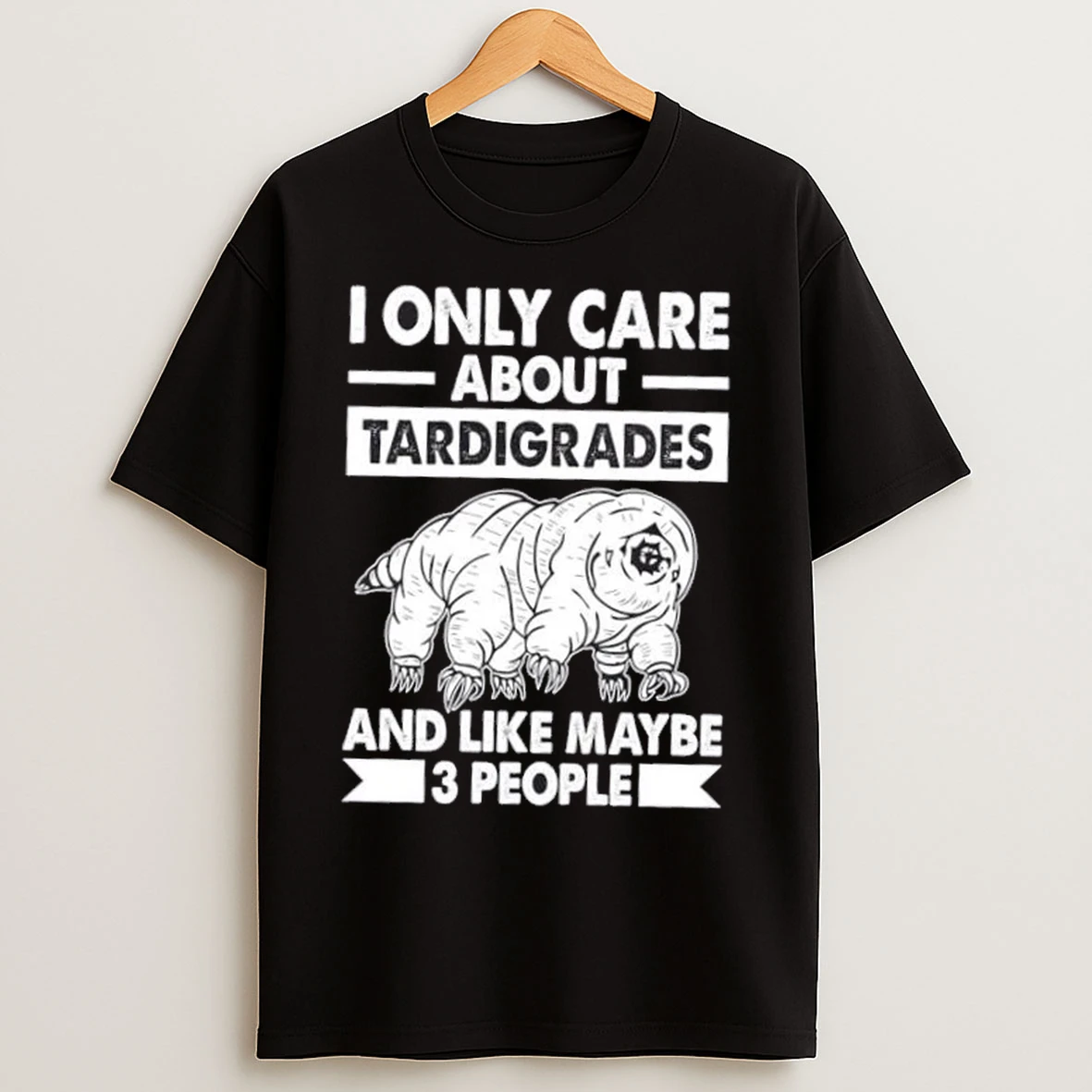 I Only Care About Tardigrades And Like 3 People T Shirts