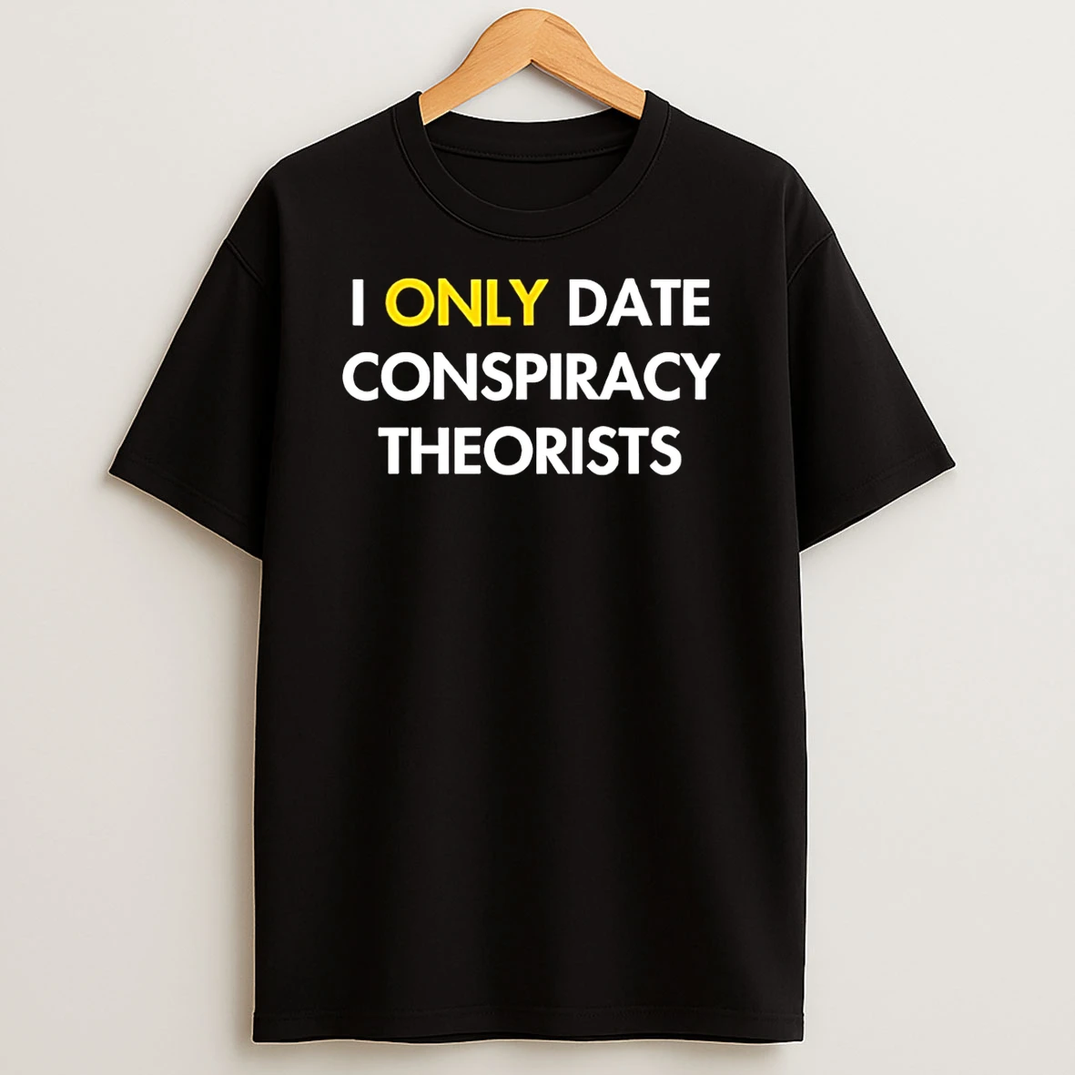 I Only Date Conspiracy Theorists Shirts