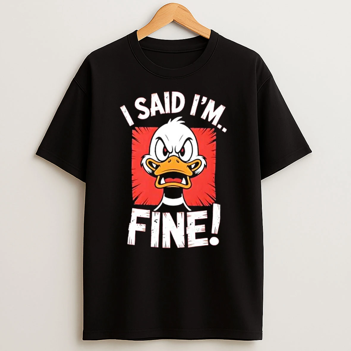 I Said Im Fine Angry Duck Shirts