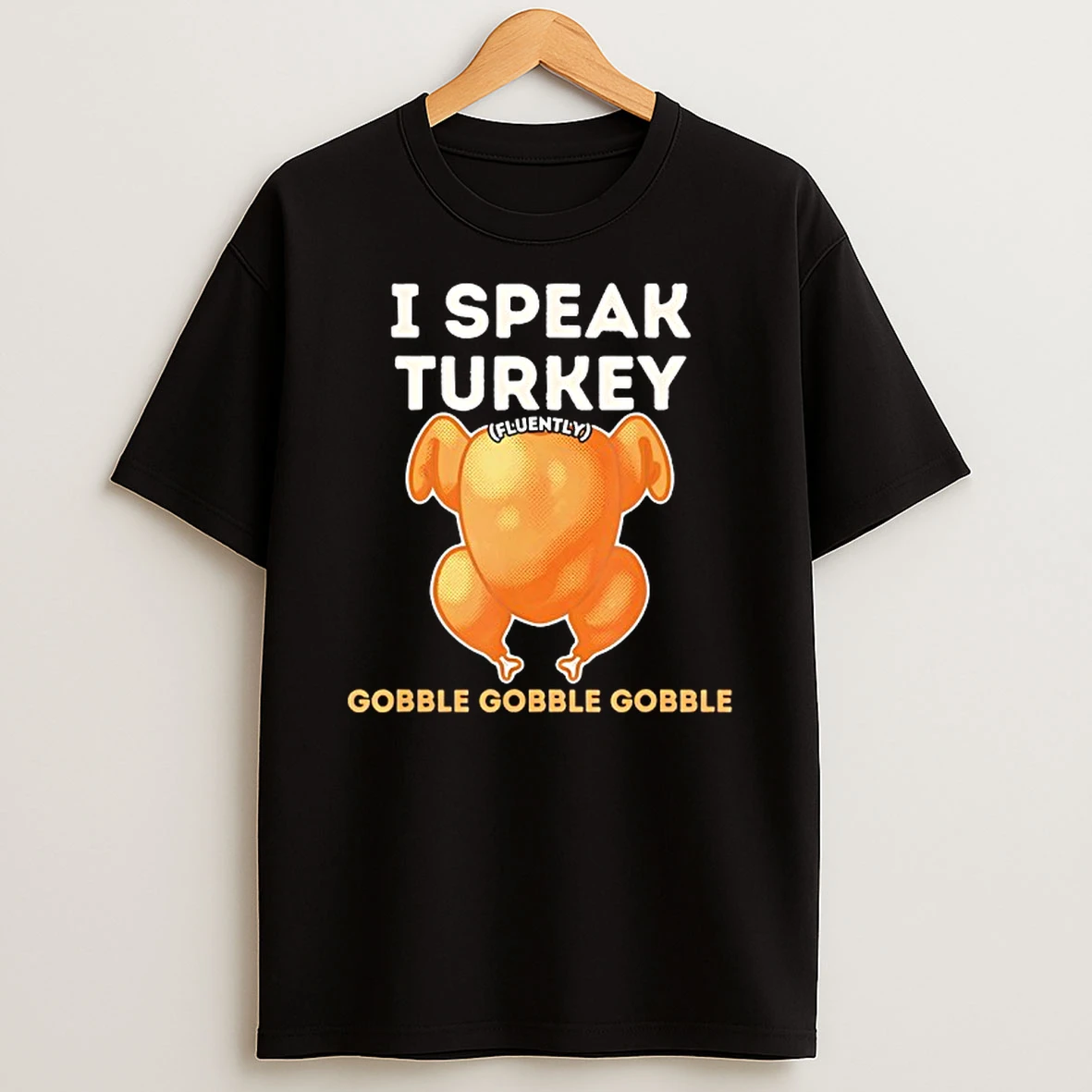 I Speak Turkey Fluently Thanksgiving Gobble Gobble Gobble Meme Shirts