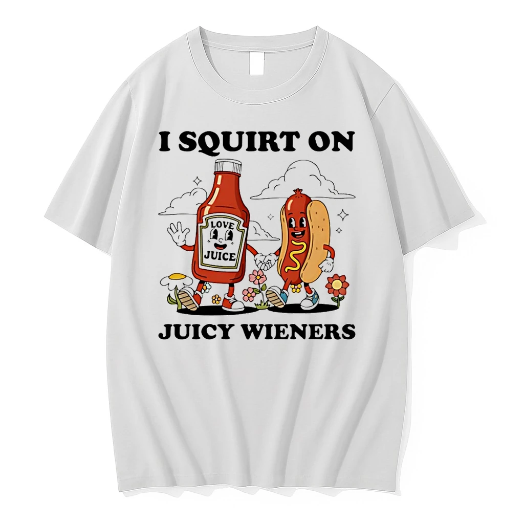 I Squirt On Juicy Wieners Love Juice Shirts
