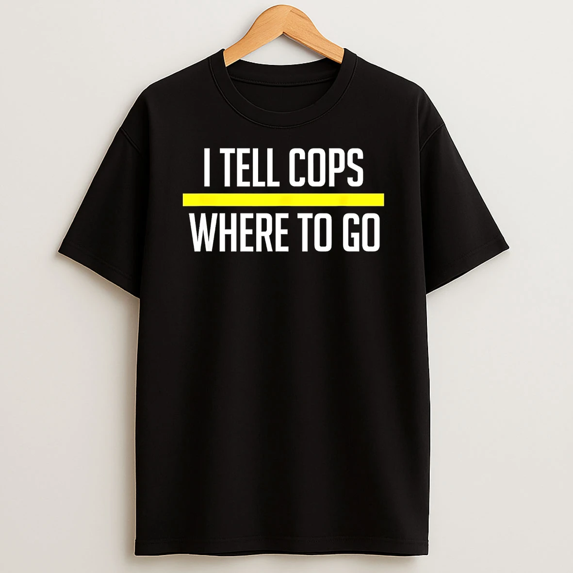I Tell Cops Where To Go Shirts