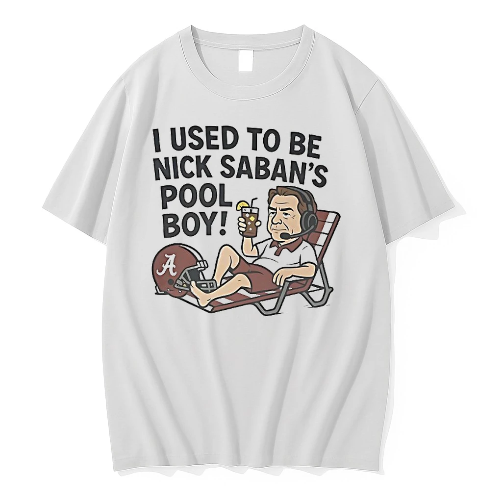 I Used To Be Nick Saban S Pool Boy Shirts