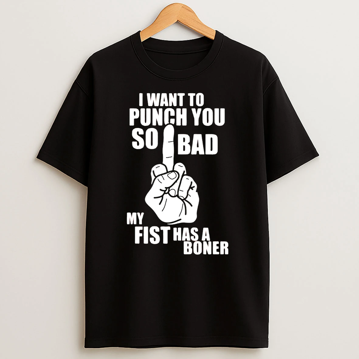 I Want To Punch You So Bad My Fist Has A Boner Shirts