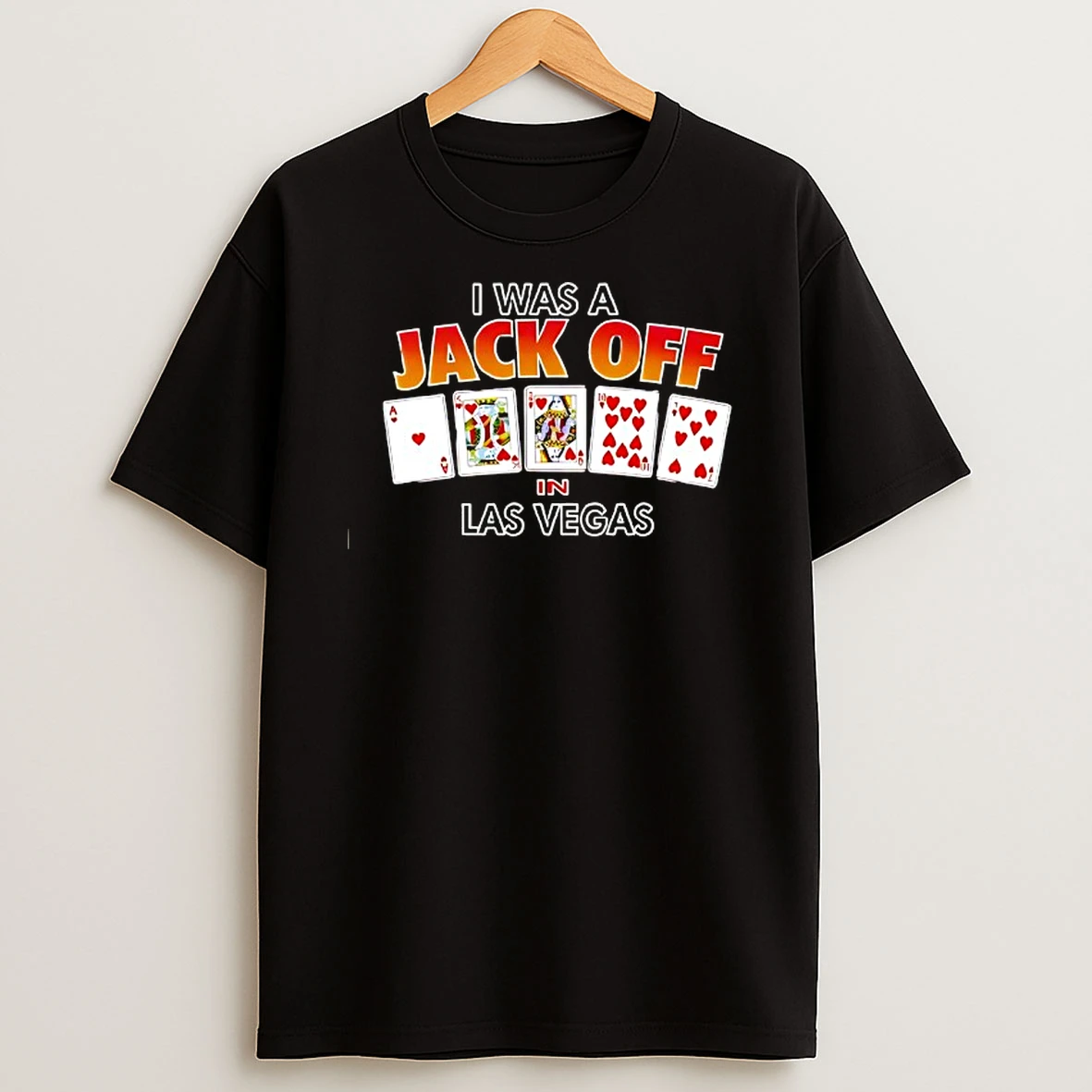 I Was A Jack Off In Las Vegas Shirts