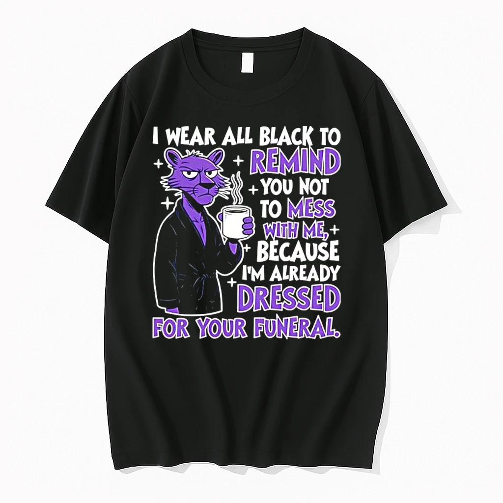 I Wear All Black To Remind You Not To Mess With Me Shirts