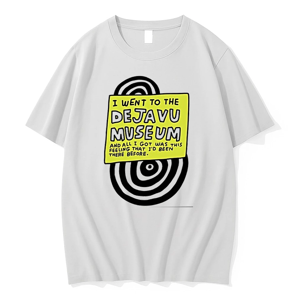 I Went To The Deja Vu Museum And All I Got Was This Feeling That Id Been There Before Shirts