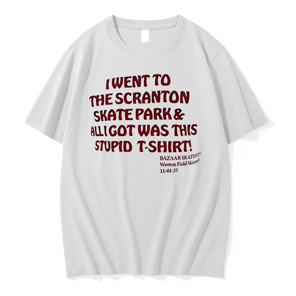 I Went To The Scranton Skate Park And All I Got Was This Stupid Shirts