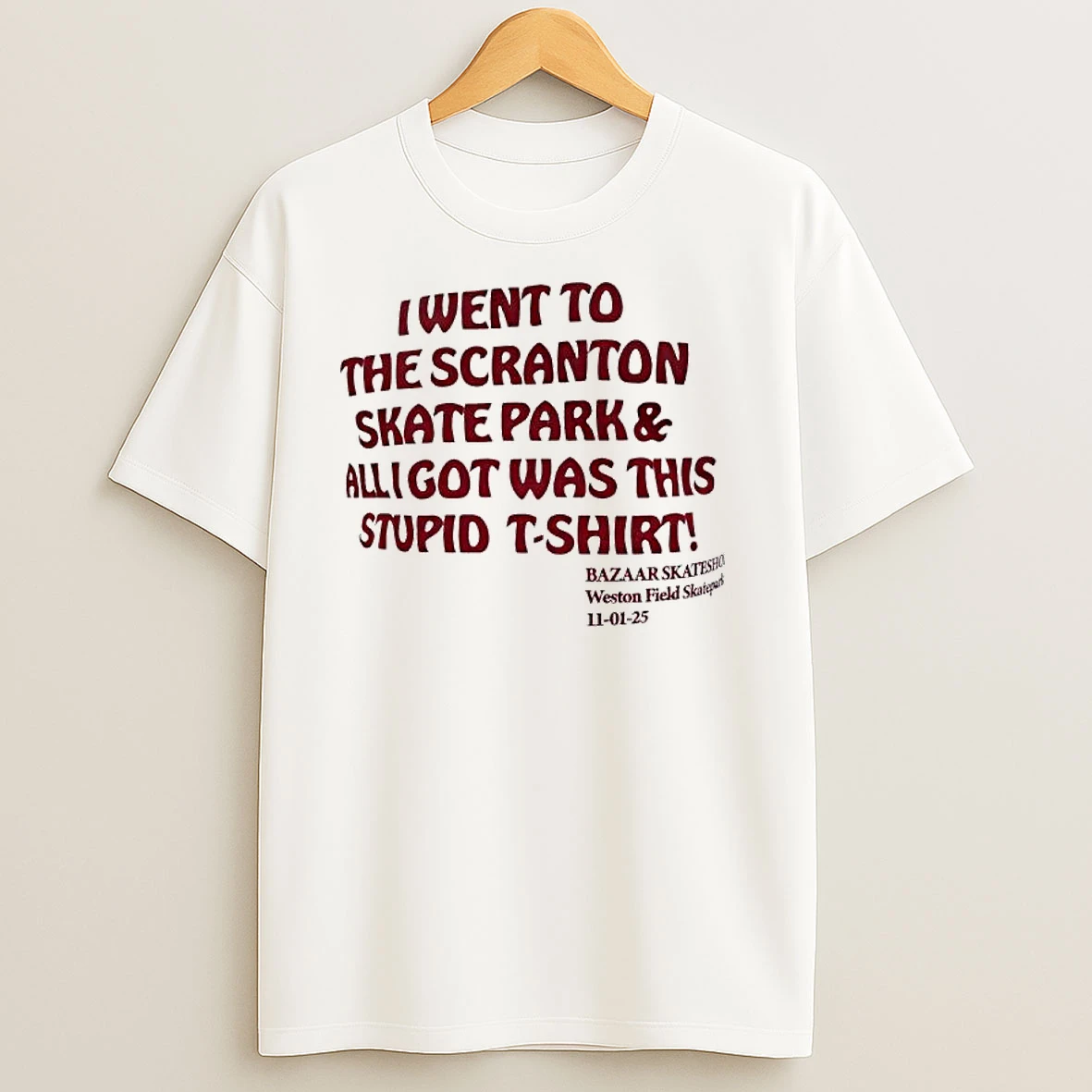 I Went To The Scranton Skate Park And All I Got Was This Stupid T Shirts