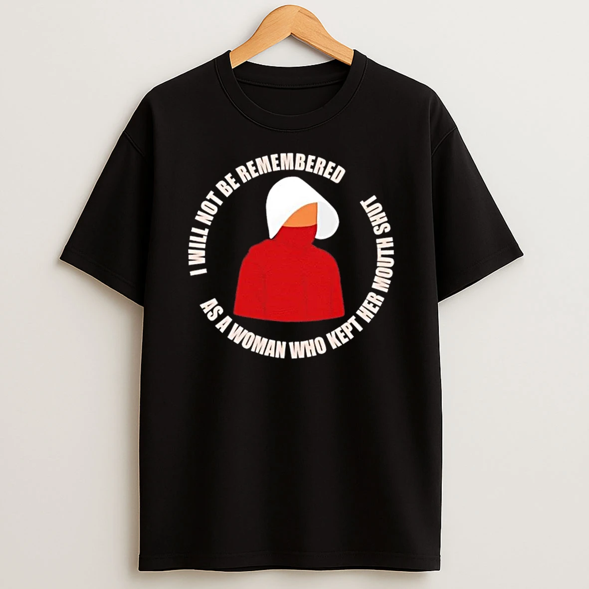 I Will Not Be Remembered As A Woman Who Kept Kept Her Mouth Shut Shirts