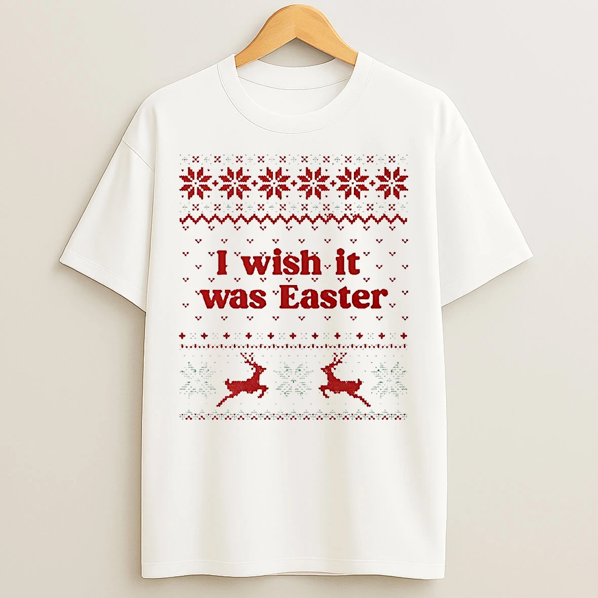 I Wish It Was Easter Ugly Christmas T Shirts