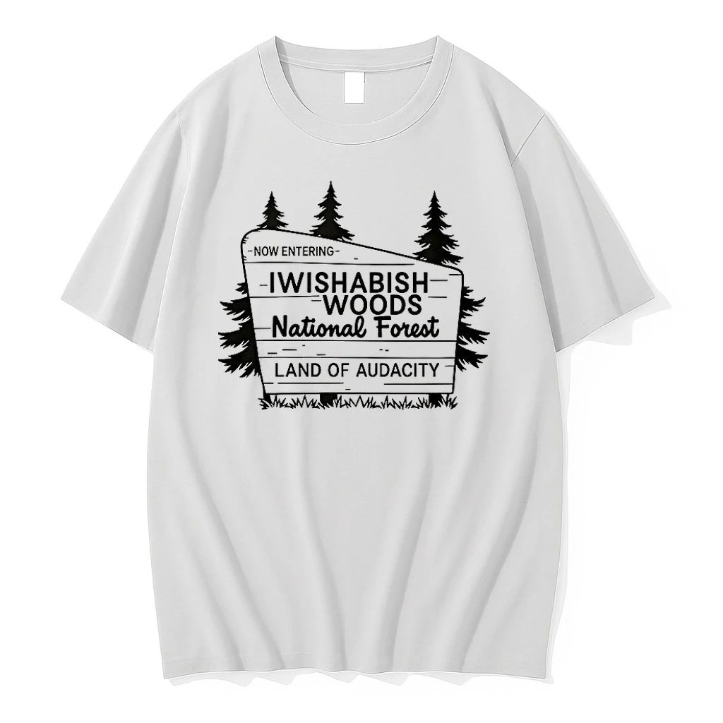 I Wishabish Woods National Forest Land Of Audacity Now Entering Shirts