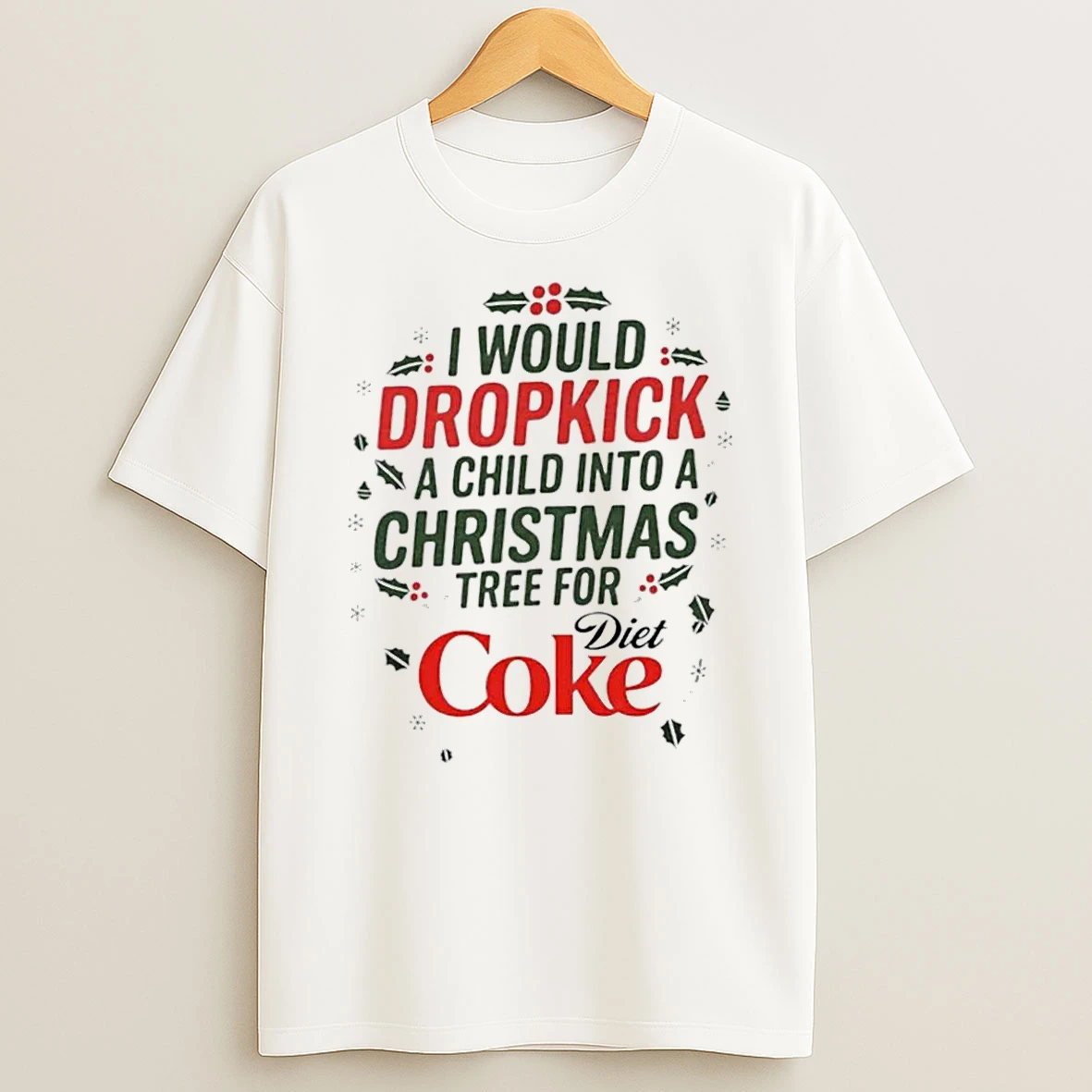 I Would Dropkick A Child Into A Christmas Tree For Diet Coke Shirts