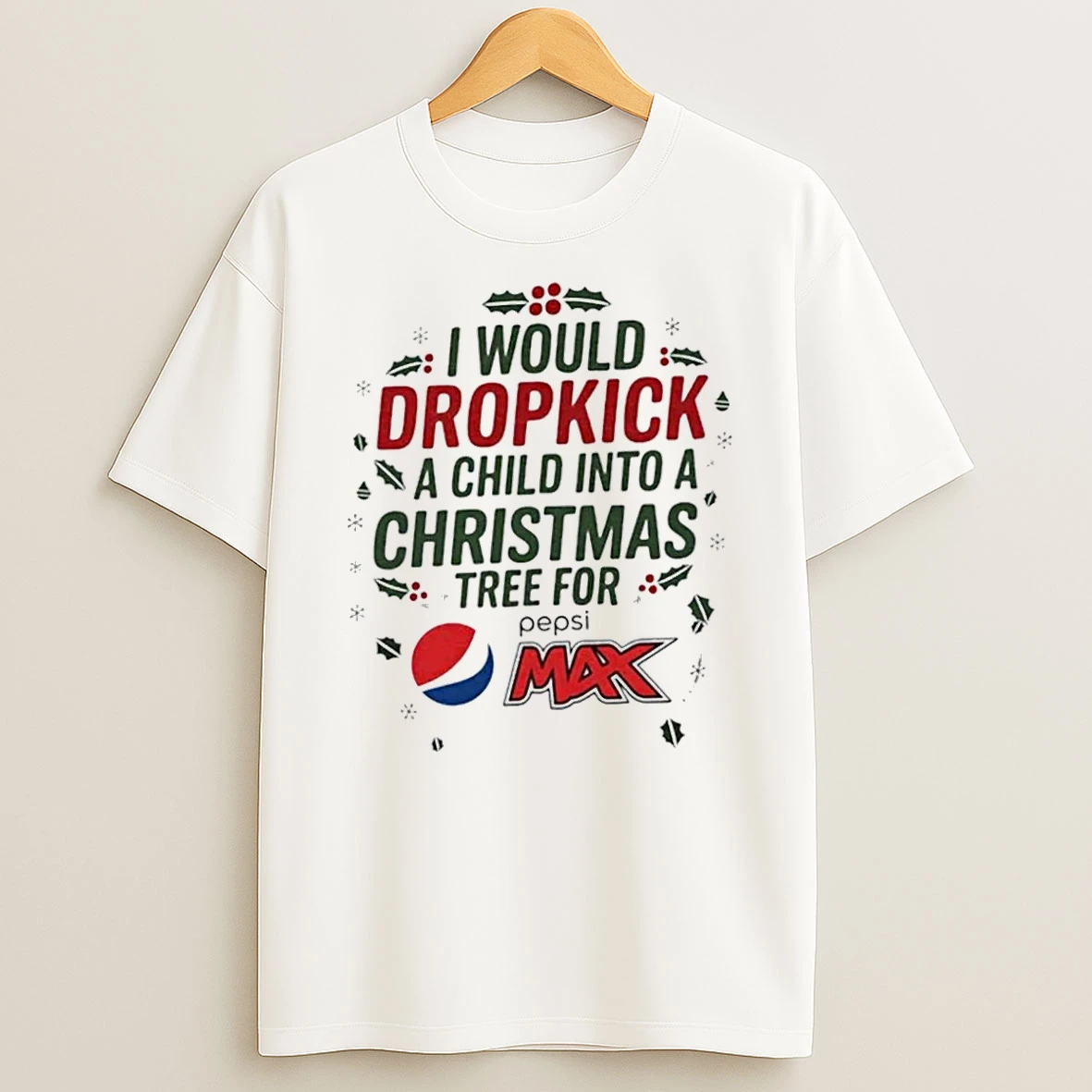 I Would Dropkick A Child Into A Christmas Tree For Pepsi Max Shirts