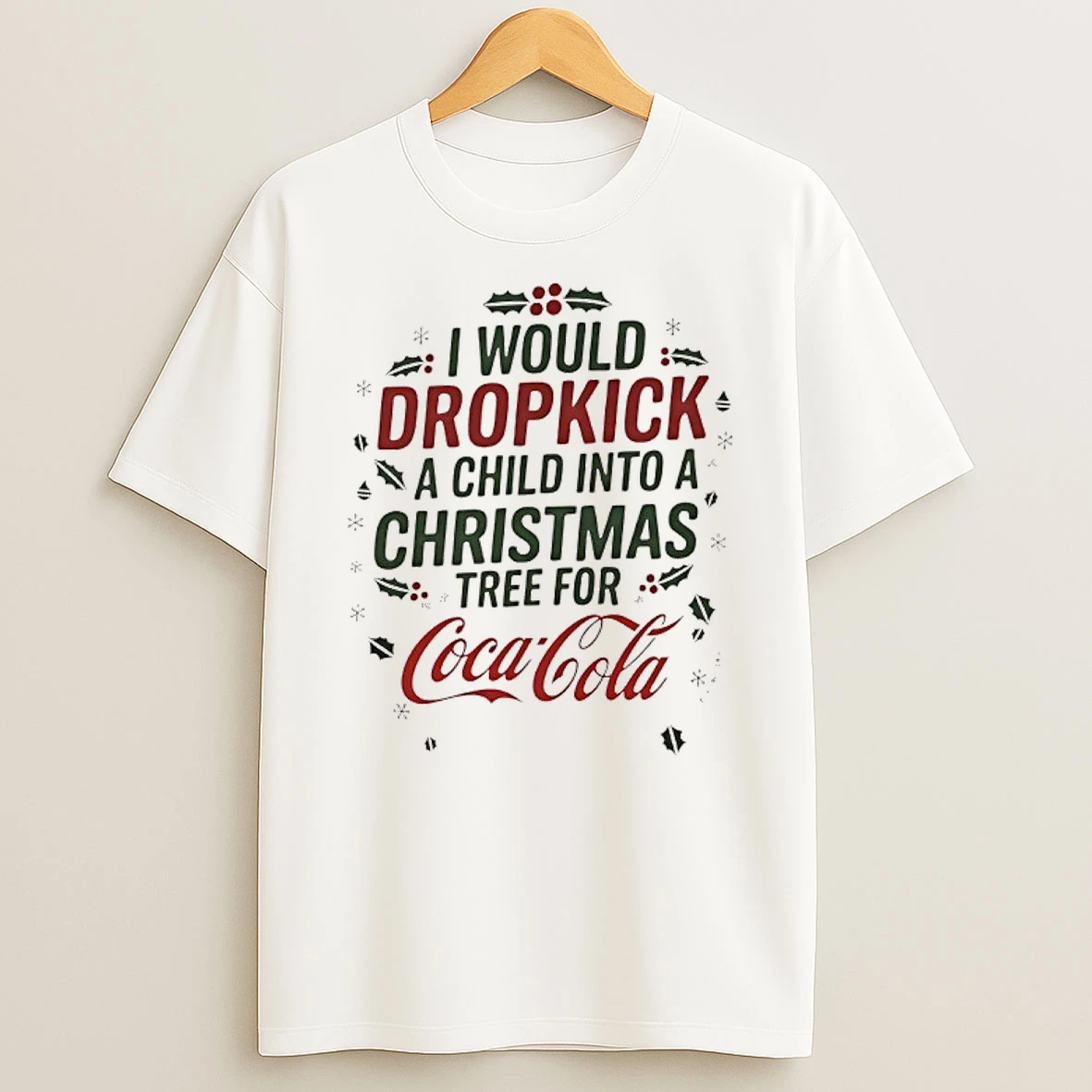 I Would Dropkick A Child Into A Xmas Tree For Coca Cola Shirts
