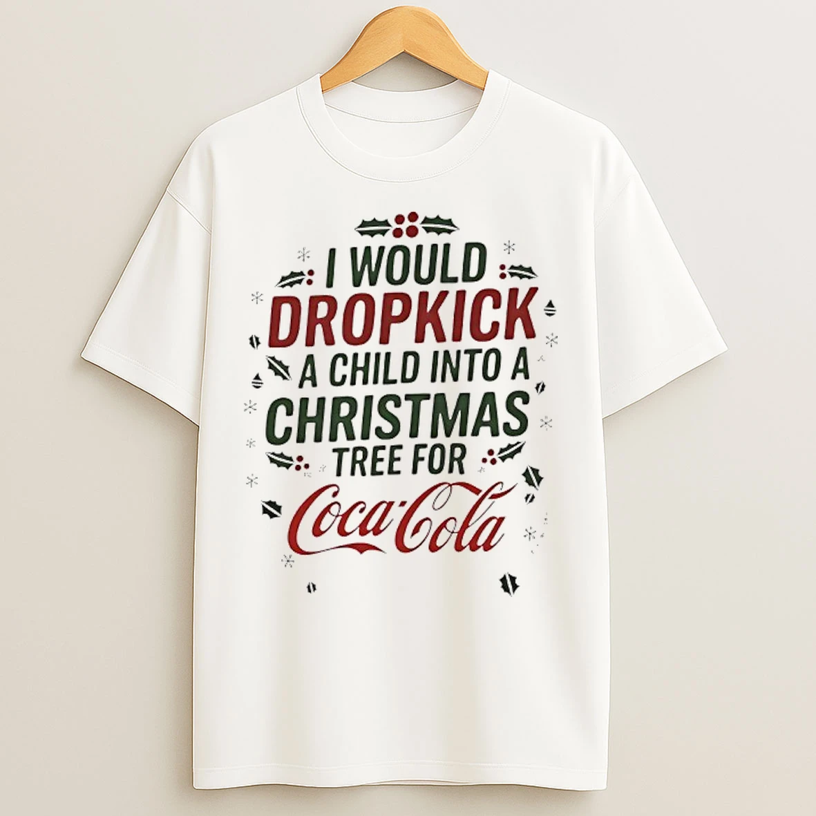 I Would Dropkick A Child Into A Xmas Tree For Coca Cola T Shirts