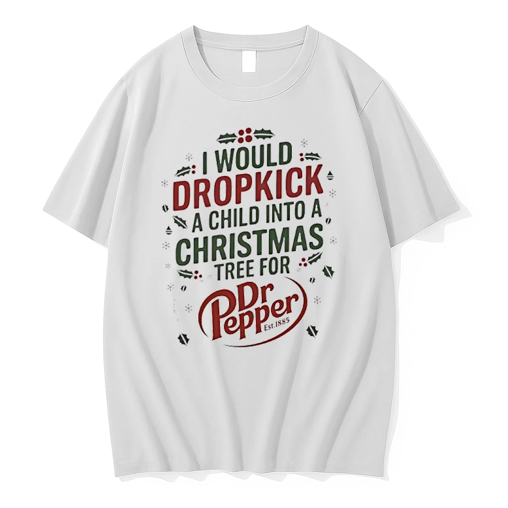 I Would Dropkick A Child Into A Xmas Tree For Dr Pepper Est 1885 Shirts