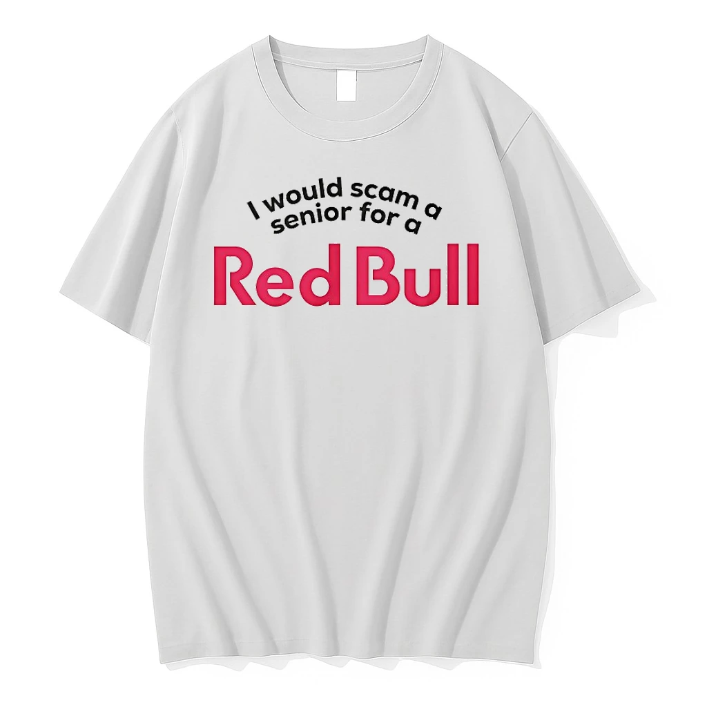 I Would Scam A Senior For A Red Bull Shirts