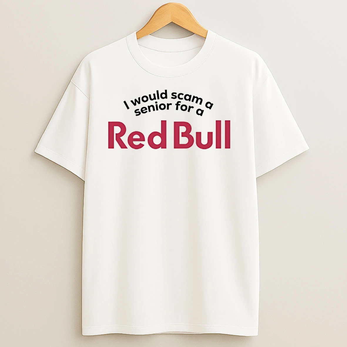 I Would Scam A Senior For A Redbull T Shirts