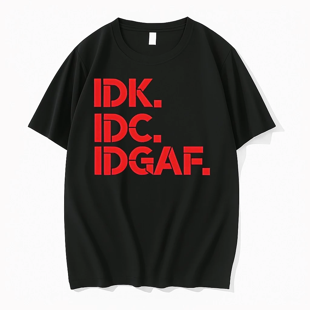 Idk Idc Idgaf I Dont Know I Dont Care Dont Give A Fuck Shirts