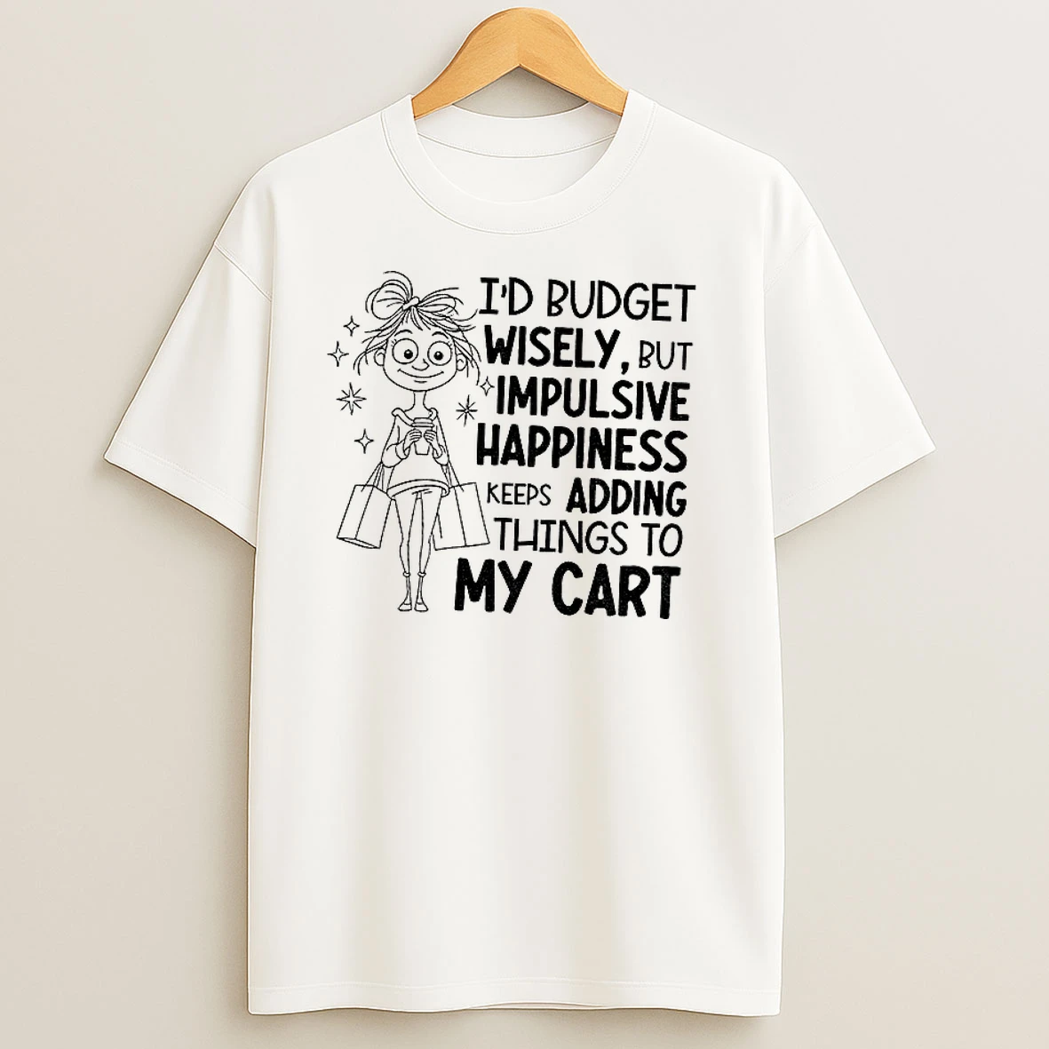 Id Budget Wisely But Happiness Keeps Adding Things To My Cart T Shirts