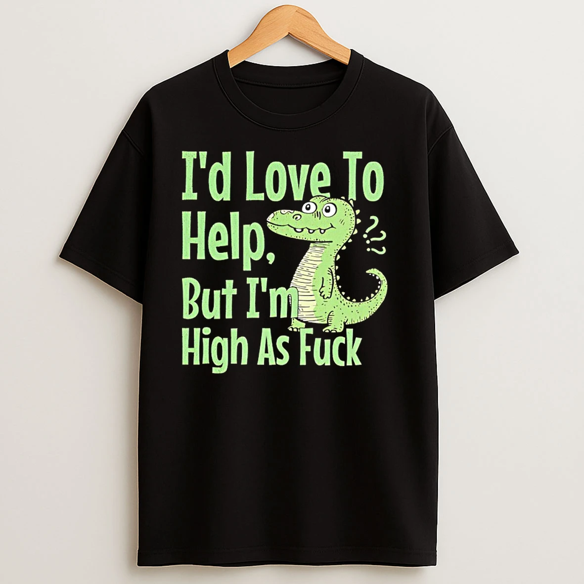 Id Love To Help But Im High As Fuck Dinosaur T Shirts