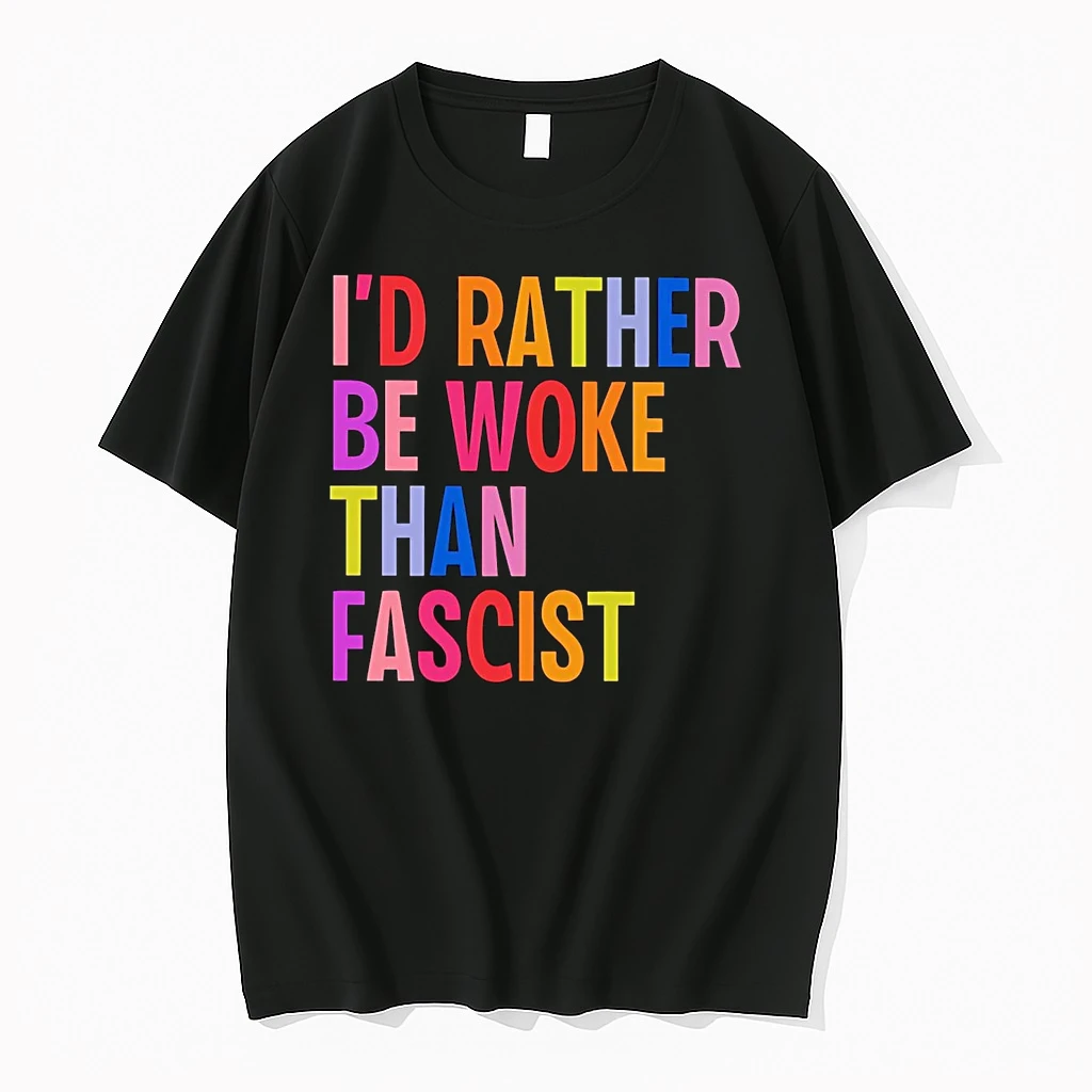 Id Rather Be Woke Than Fascist Shirts