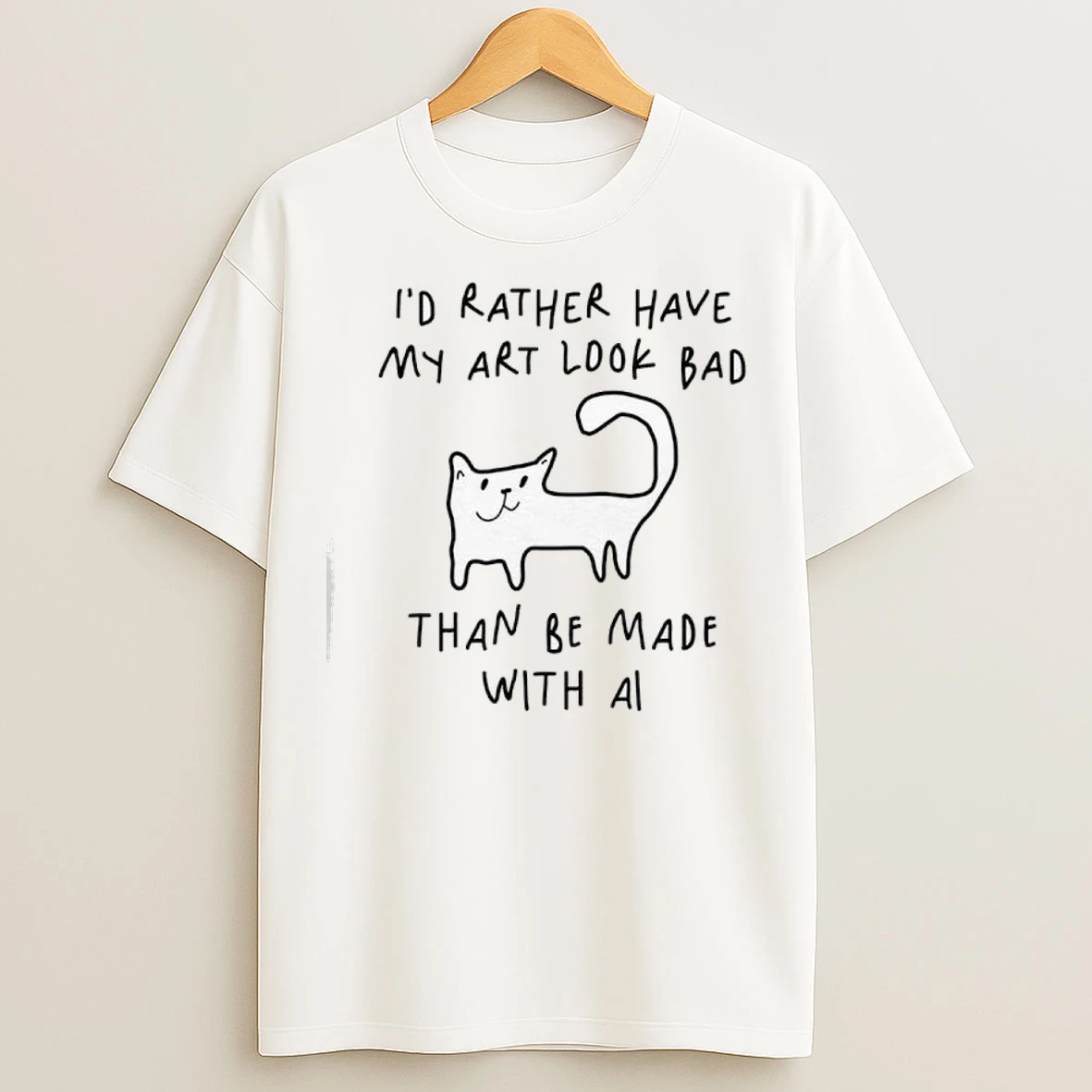 Id Rather Have My Art Look Bad Than Be Made With Ai Cat T Shirts