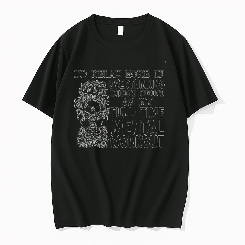 Id Relax More If Overthinking Didnt Count As My Full Time Mental Workout Shirts