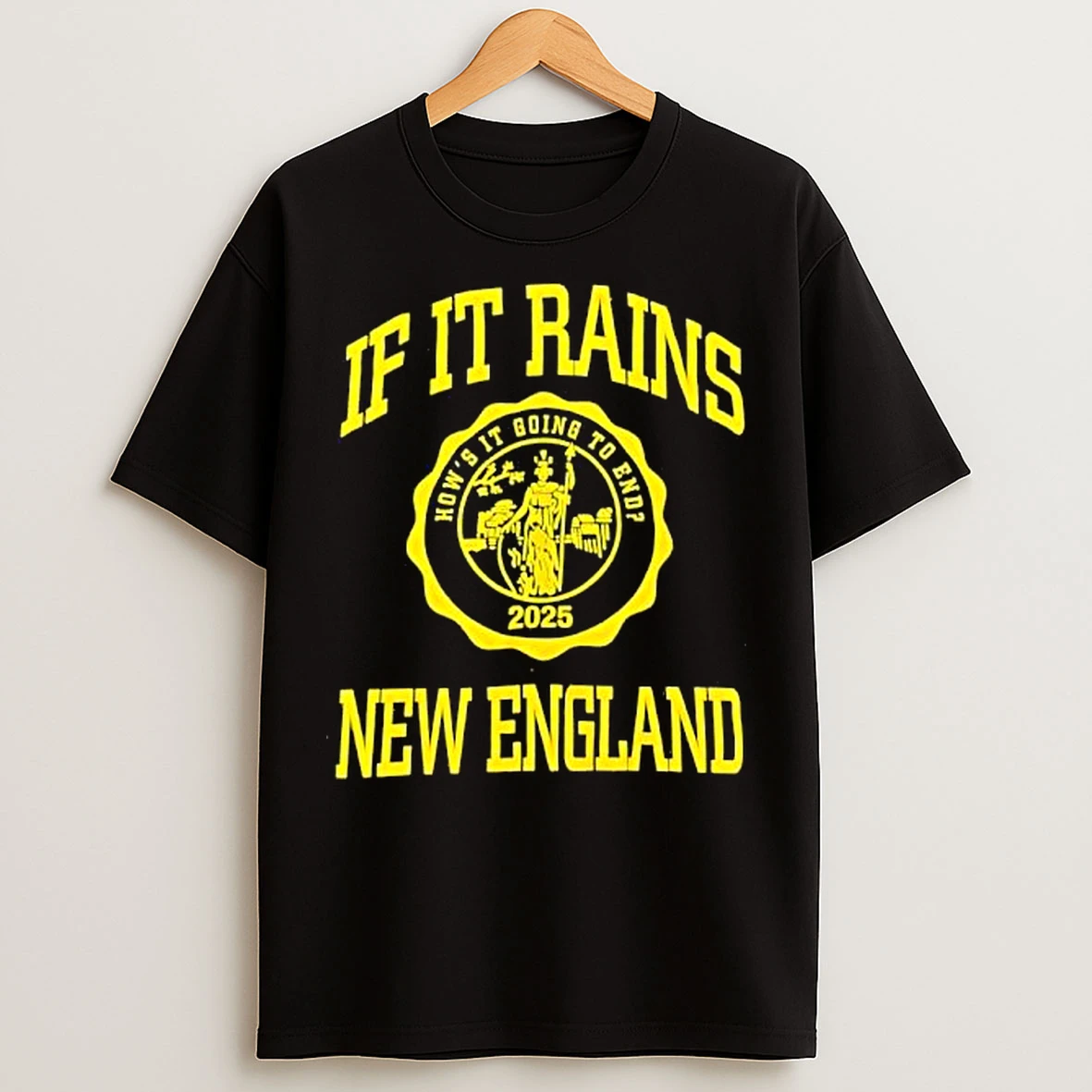 If It Rains New England Hows It Going To End 2025 Logo T Shirts