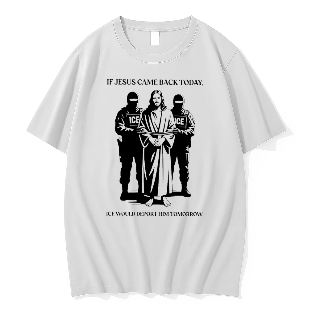 If Jesus Came Back Today Ice Would Deport Him Tomorrow Shirts