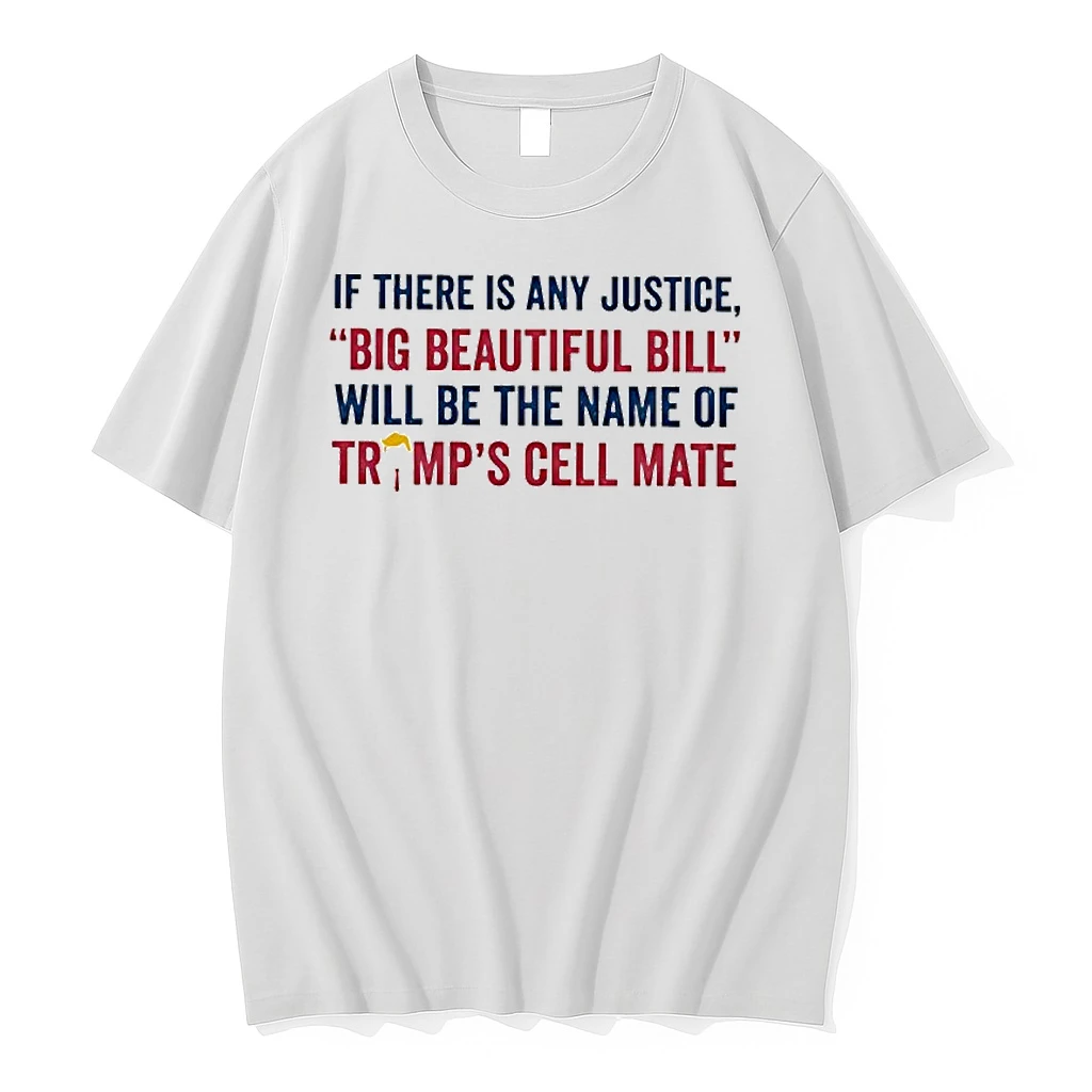 If There Is Any Justice Big Beautiful Bill Will Be The Name Of Trumps Cell Mate Shirts