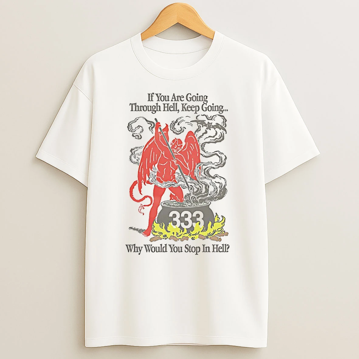 If You Are Going Through Hell Keep Going Shirts