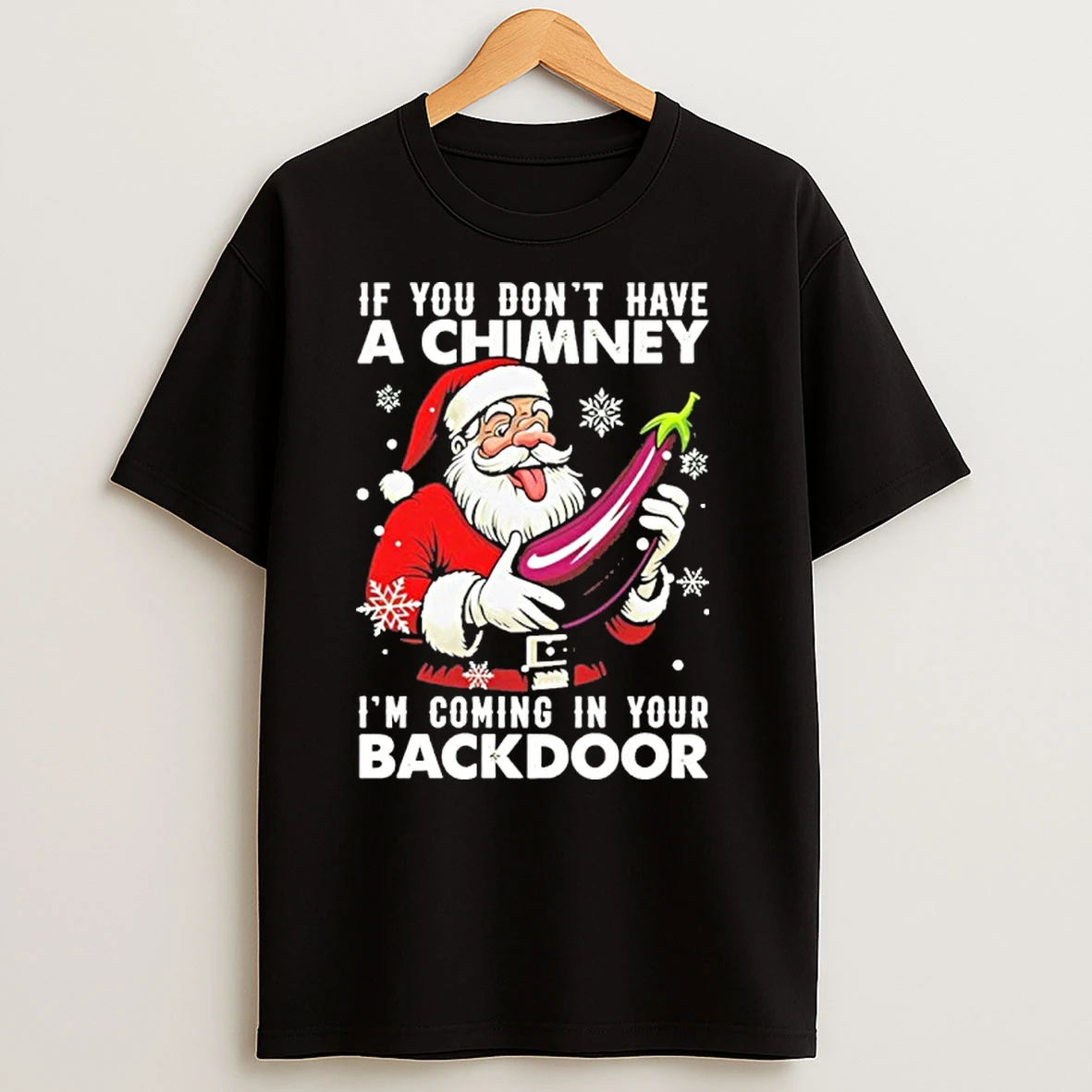 If You Dont Have A Chimney Im Coming In Your Backdoor Christmas Jumper T Shirts