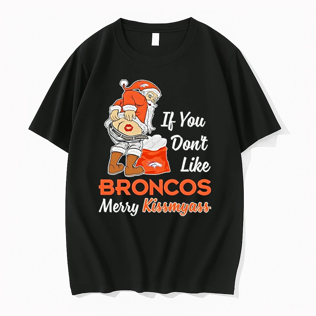 If You Dont Like Denver Broncos Merry Kissmyass Shirts