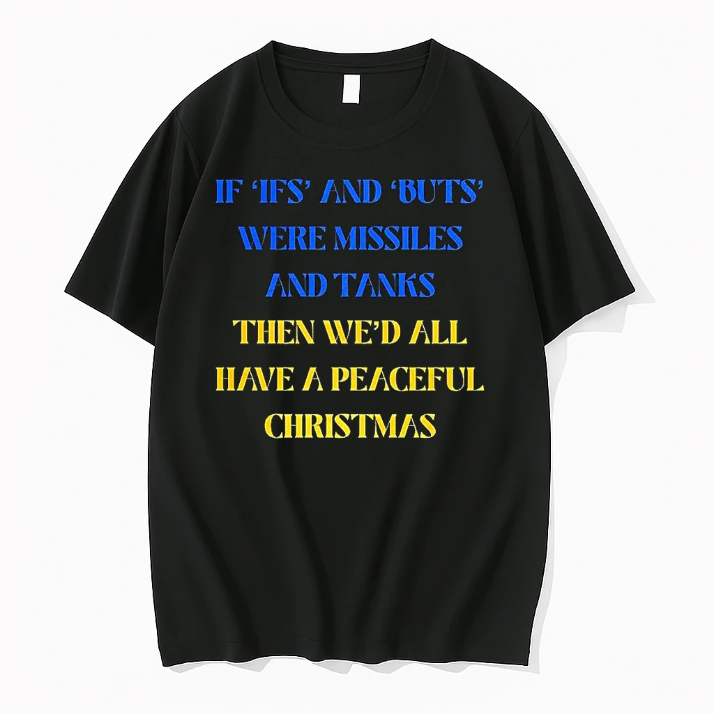 If Ifs And Buts Were Missiles And Tanks Then Wed All Have A Peaceful Christmas Shirts
