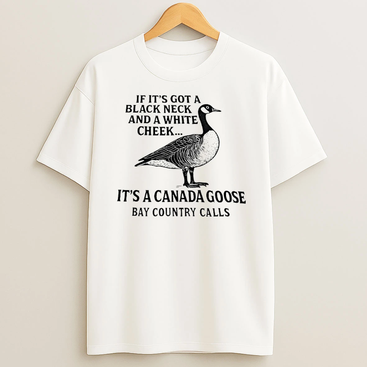 If Its Got A Black Neck And White Cheek Canada Goose Bay Country Calls Shirts
