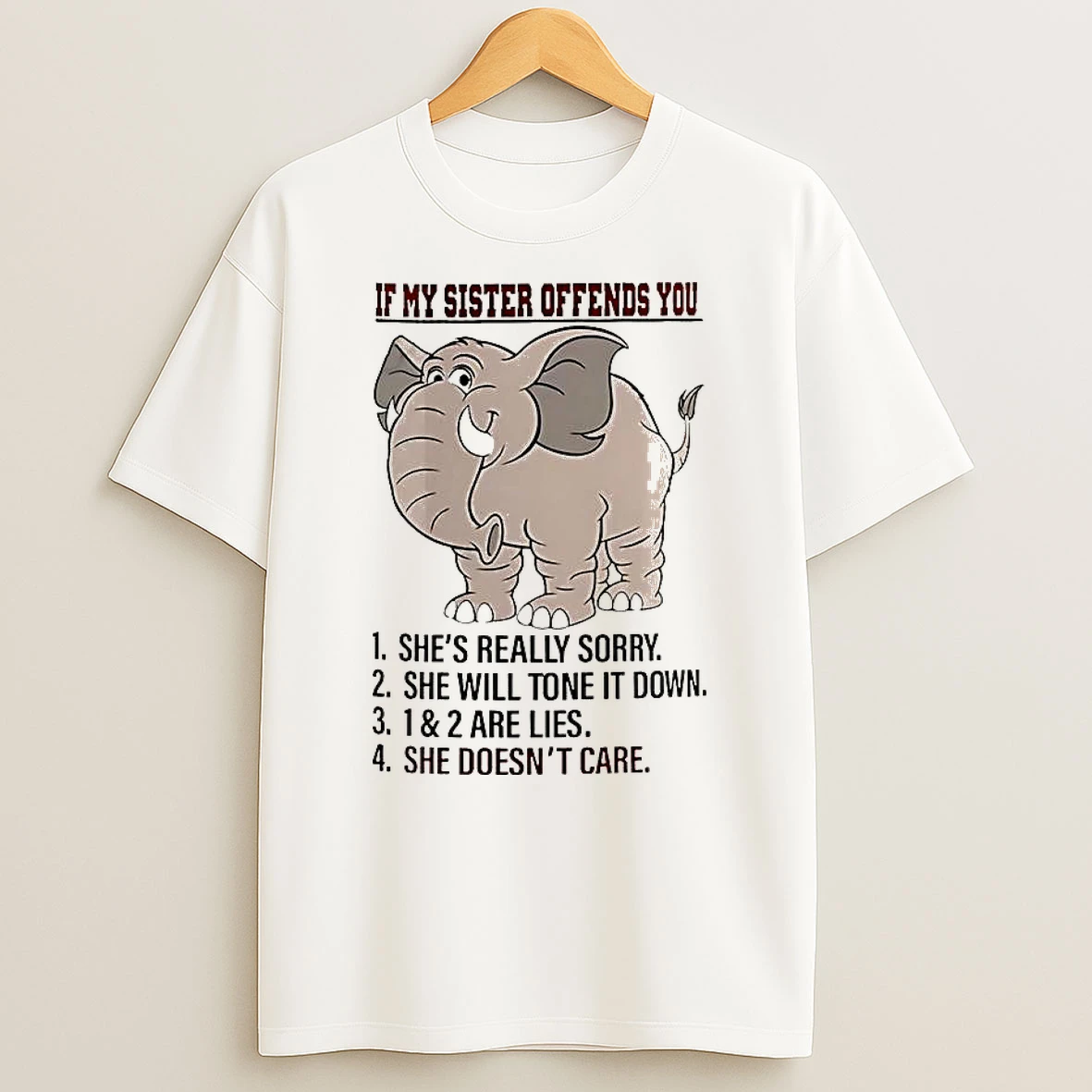If My Sister Offends You Shes Really Sorry She Will Tone It Down Elephant Shirts