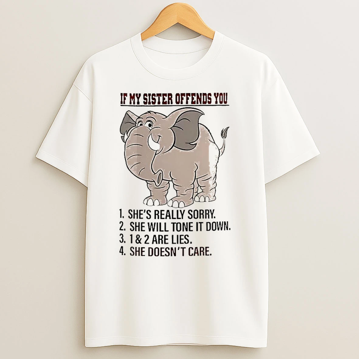If My Sister Offends You Shes Really Sorry She Will Tone It Down Elephant T Shirts