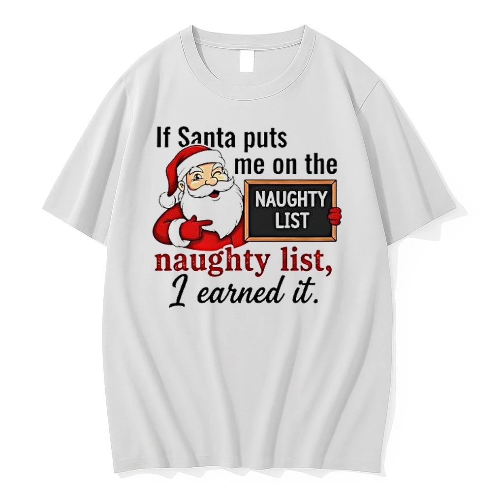 If Santa Puts Me On The Naughty List Naughty List I Earned It Shirts
