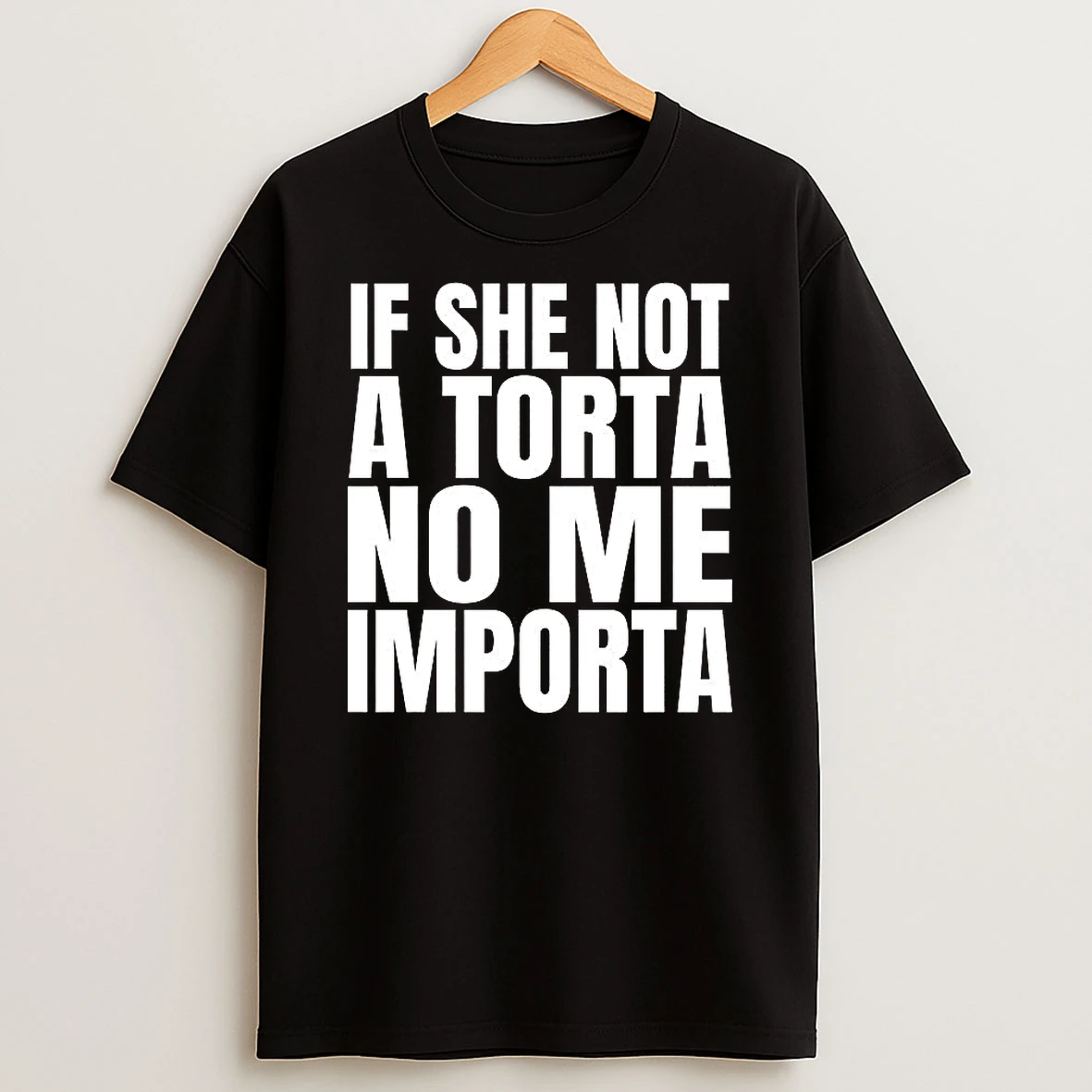 If She Not A Torta No Me Importa Streetfood Shirts