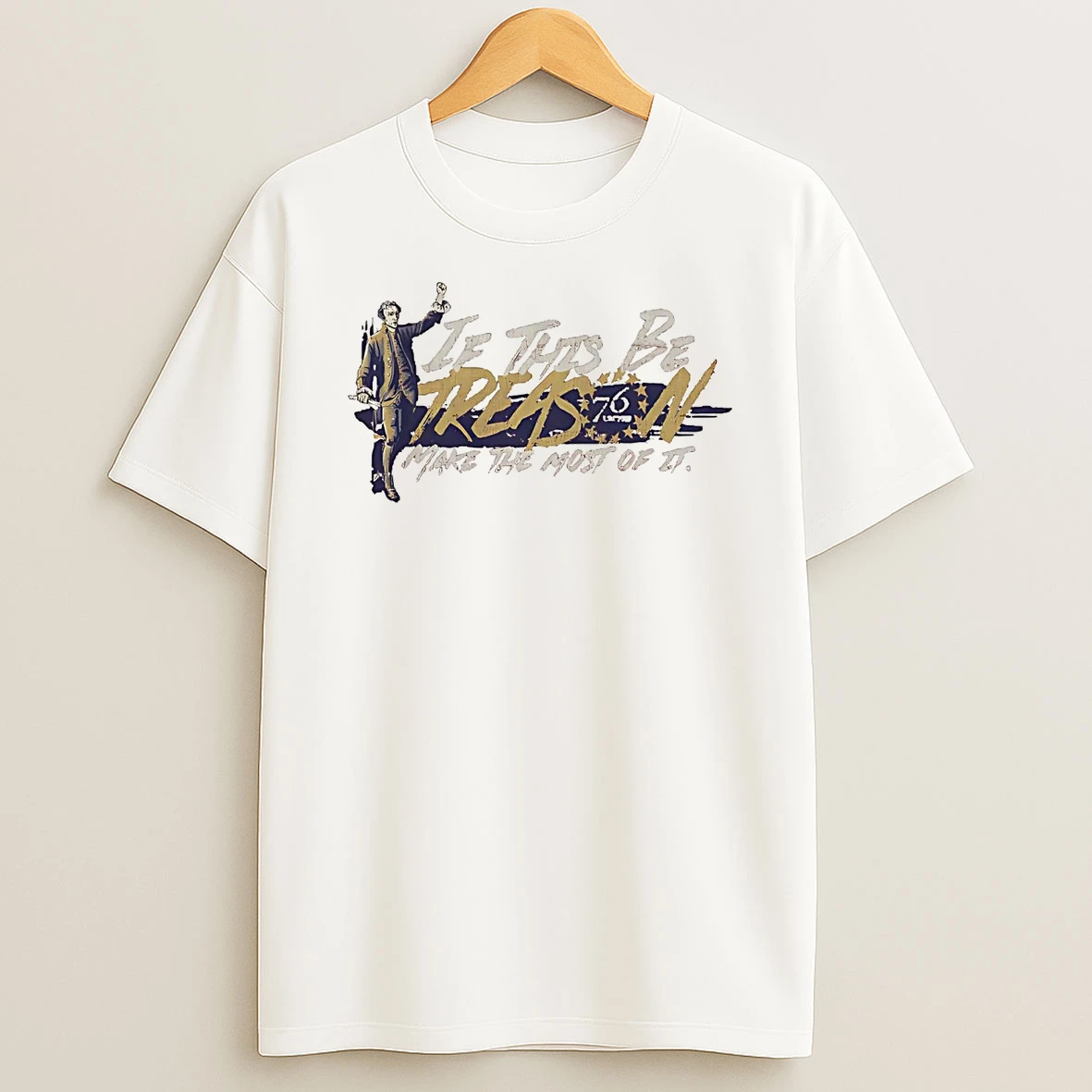 If This Be Treason Make The Most Of It Shirts