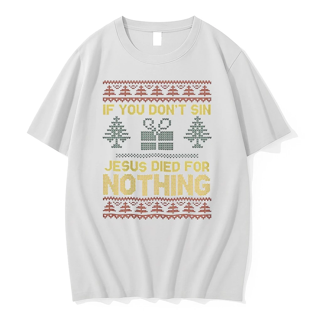 If You Dont Sin Jesus Died For Nothing Christmas Ugly Shirts