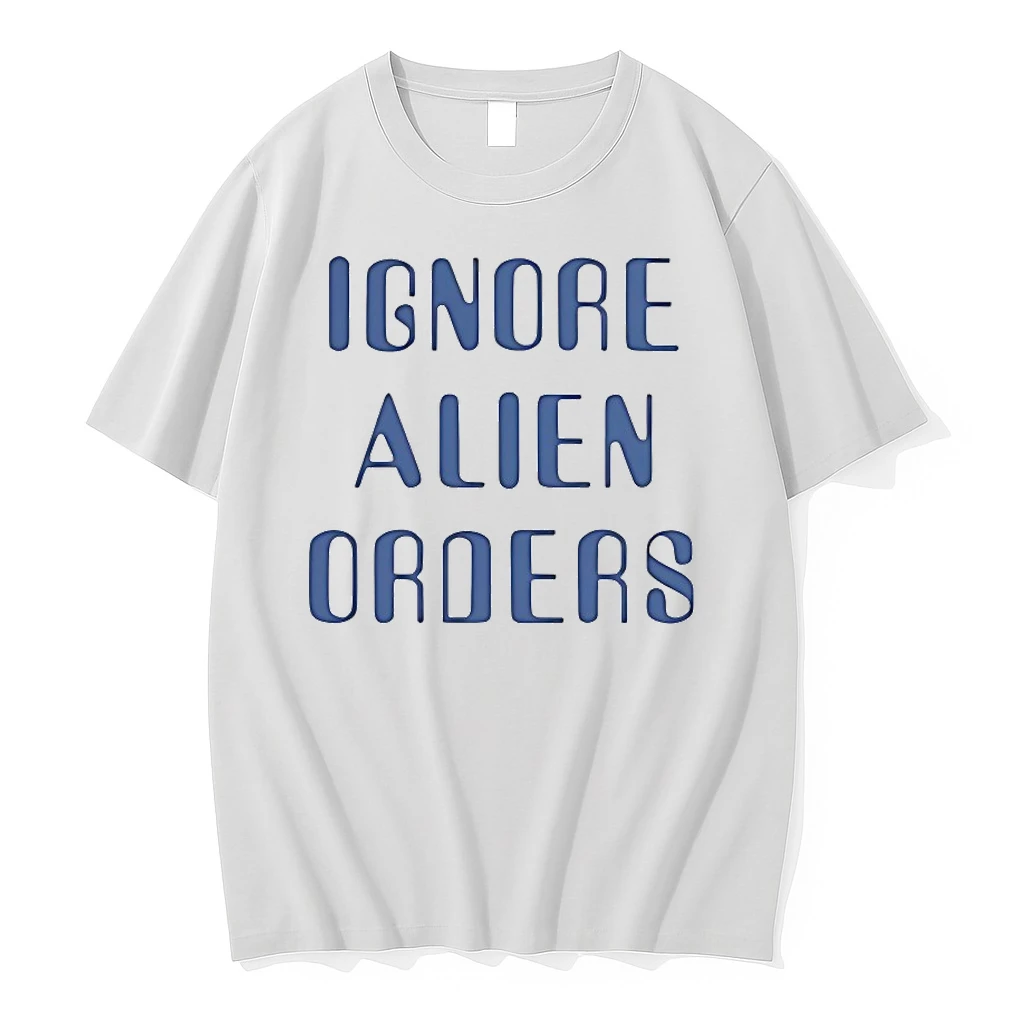 Ignore Alien Orders Shirts