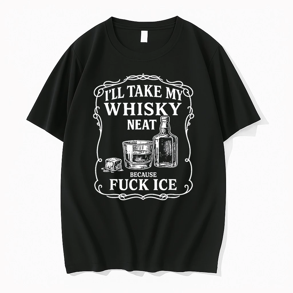 Ill Take My Whisky Neat Because Fuck Ice Shirts