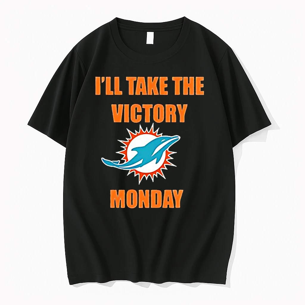 Ill Take The Victory Monday Miami Dolphins Shirts