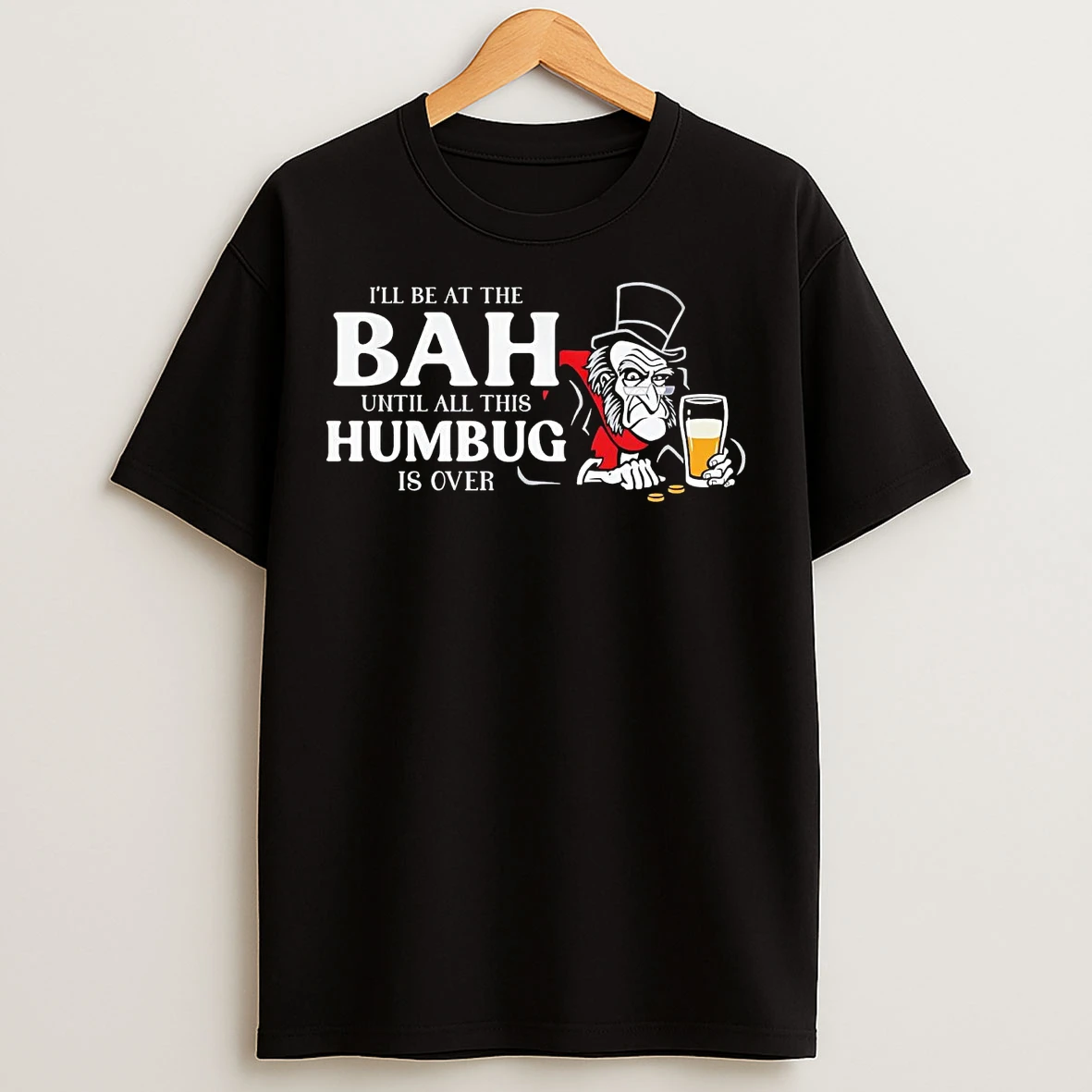 Ill Be At The Bah Until All This Humbug Is Over Christmas T Shirts