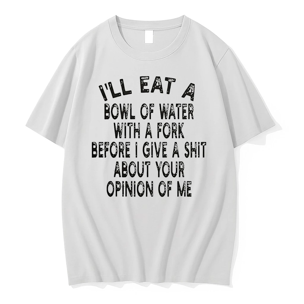 Ill Eat A Bowl Of Water With A Fork Before I Give A Shit Shirts