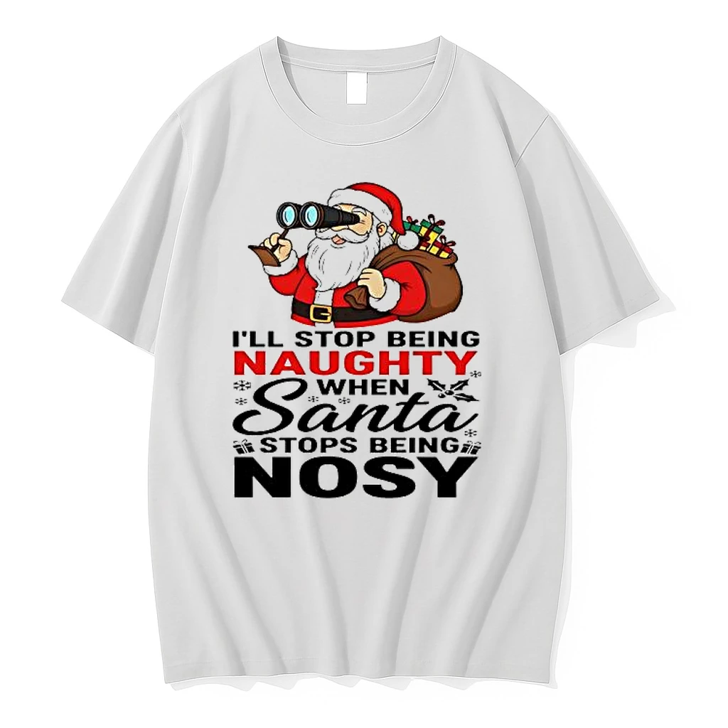 Ill Stop Being Naughty When Santa Stops Being Nosy Shirts